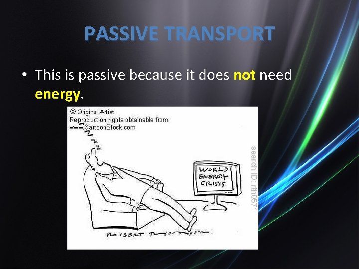 PASSIVE TRANSPORT • This is passive because it does not need energy. 