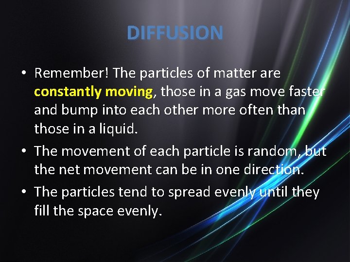 DIFFUSION • Remember! The particles of matter are constantly moving, those in a gas