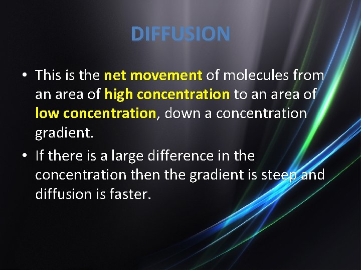 DIFFUSION • This is the net movement of molecules from an area of high