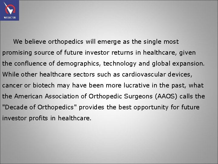 We believe orthopedics will emerge as the single most promising source of future investor