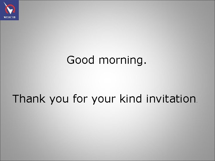 Good morning. Thank you for your kind invitation . 