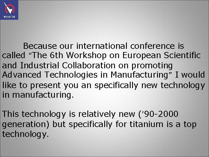 Because our international conference is called “The 6 th Workshop on European Scientific and