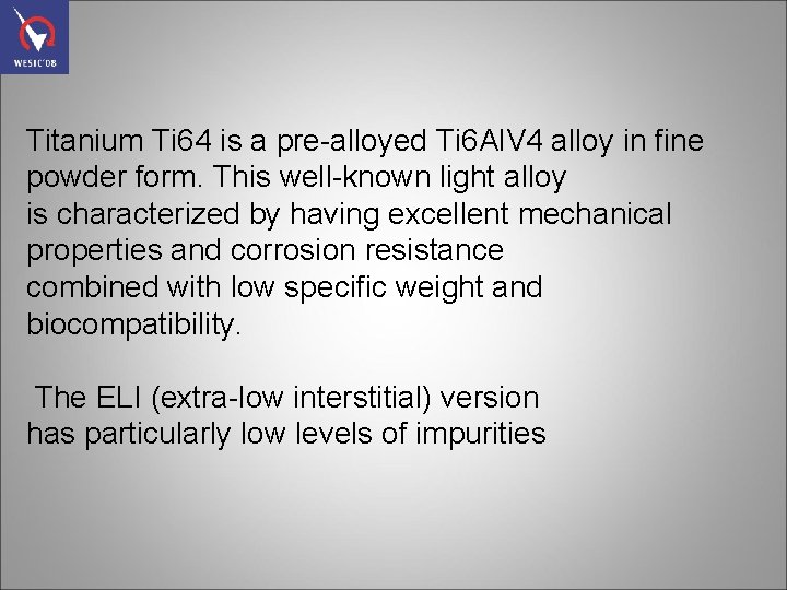 Titanium Ti 64 is a pre-alloyed Ti 6 Al. V 4 alloy in fine