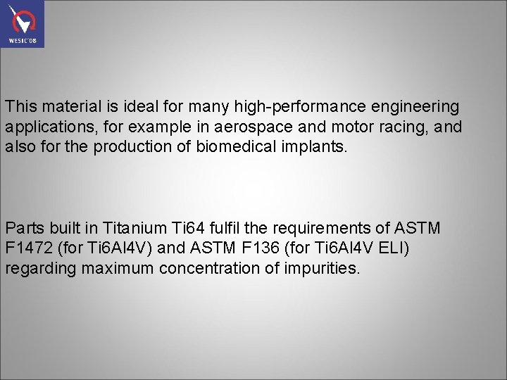 This material is ideal for many high-performance engineering applications, for example in aerospace and