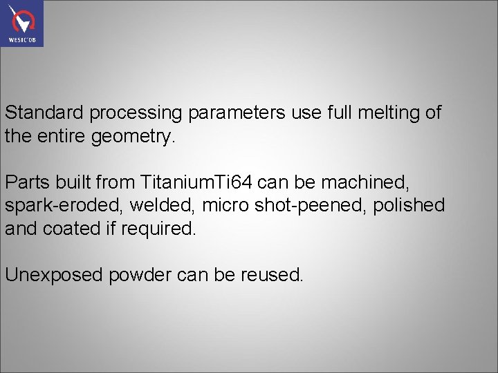 Standard processing parameters use full melting of the entire geometry. Parts built from Titanium.