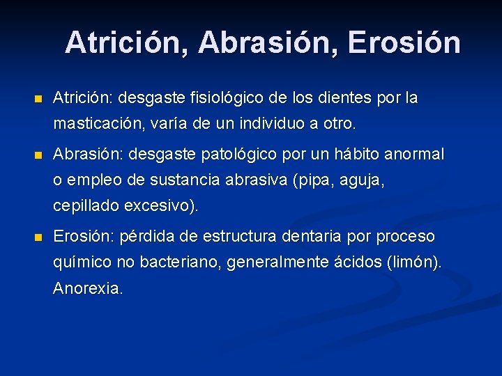 Atrición, Abrasión, Erosión n Atrición: desgaste fisiológico de los dientes por la masticación, varía
