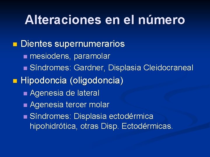 Alteraciones en el número n Dientes supernumerarios mesiodens, paramolar n Síndromes: Gardner, Displasia Cleidocraneal