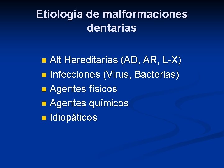 Etiología de malformaciones dentarias Alt Hereditarias (AD, AR, L-X) n Infecciones (Virus, Bacterias) n