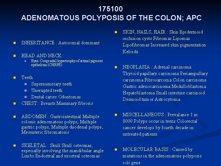 175100 ADENOMATOUS POLYPOSIS OF THE COLON; APC n INHERITANCE : Autosomal dominant n HEAD