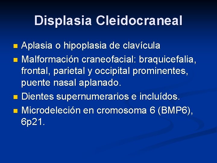 Displasia Cleidocraneal Aplasia o hipoplasia de clavícula n Malformación craneofacial: braquicefalia, frontal, parietal y