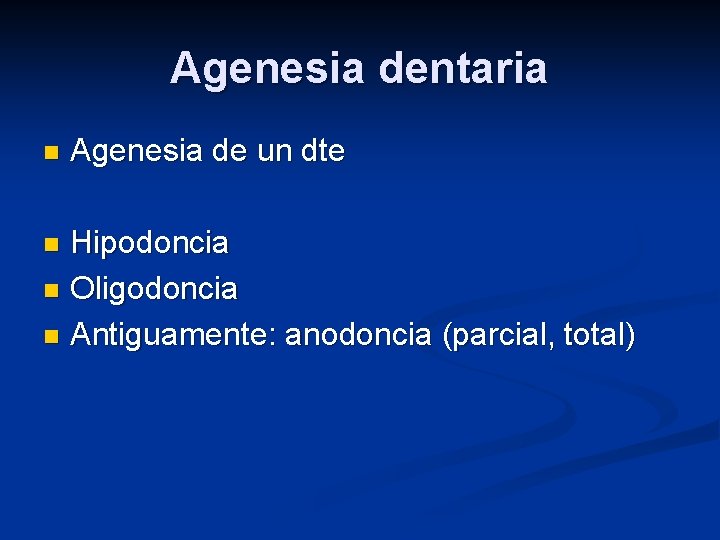Agenesia dentaria n Agenesia de un dte Hipodoncia n Oligodoncia n Antiguamente: anodoncia (parcial,