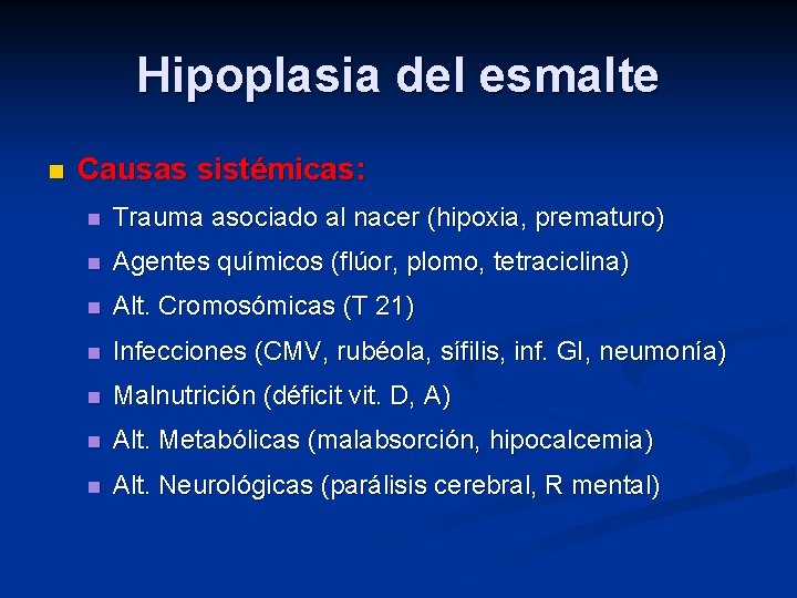 Hipoplasia del esmalte n Causas sistémicas: n Trauma asociado al nacer (hipoxia, prematuro) n