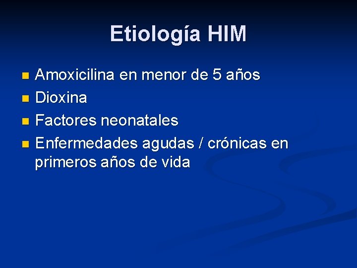 Etiología HIM Amoxicilina en menor de 5 años n Dioxina n Factores neonatales n