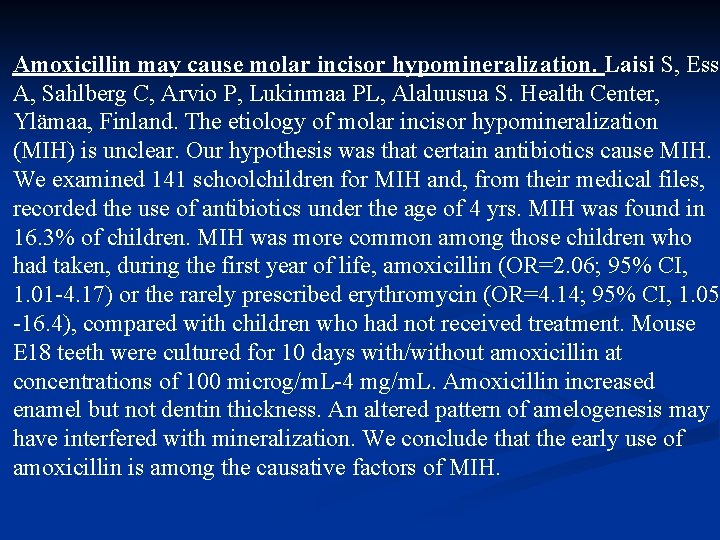 Amoxicillin may cause molar incisor hypomineralization. Laisi S, Ess A, Sahlberg C, Arvio P,
