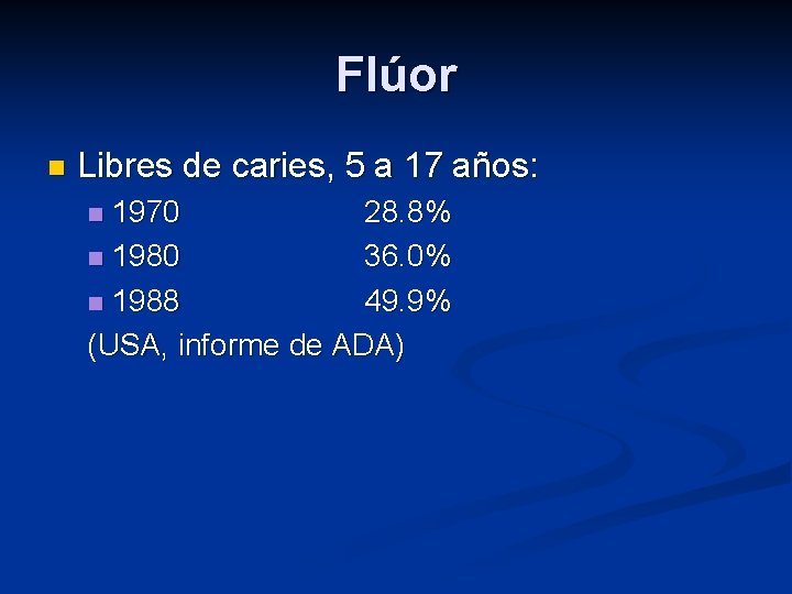 Flúor n Libres de caries, 5 a 17 años: 1970 28. 8% n 1980