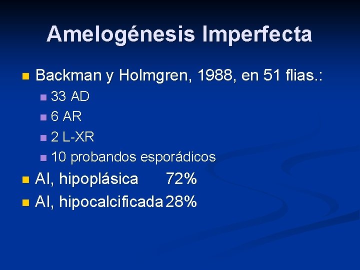 Amelogénesis Imperfecta n Backman y Holmgren, 1988, en 51 flias. : 33 AD n