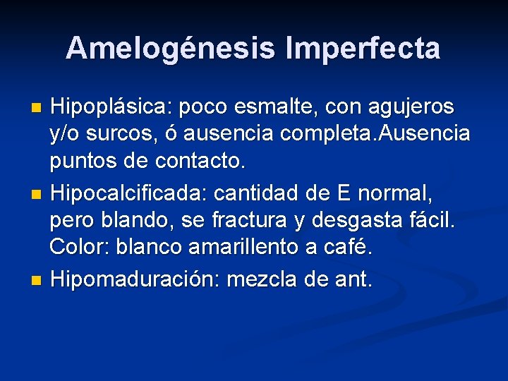 Amelogénesis Imperfecta Hipoplásica: poco esmalte, con agujeros y/o surcos, ó ausencia completa. Ausencia puntos