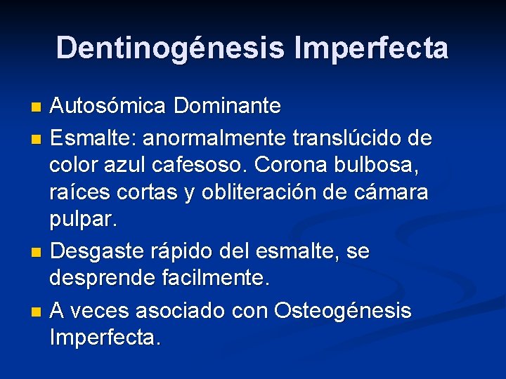 Dentinogénesis Imperfecta Autosómica Dominante n Esmalte: anormalmente translúcido de color azul cafesoso. Corona bulbosa,