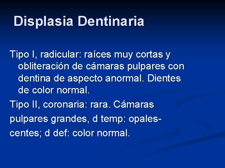 Displasia Dentinaria Tipo I, radicular: raíces muy cortas y obliteración de cámaras pulpares con