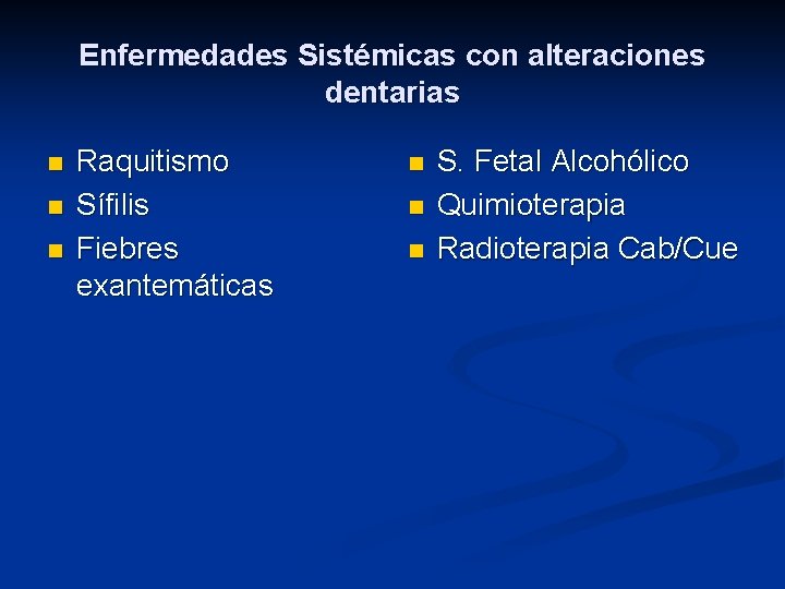 Enfermedades Sistémicas con alteraciones dentarias n n n Raquitismo Sífilis Fiebres exantemáticas n n