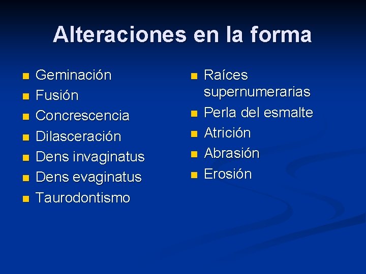Alteraciones en la forma n n n n Geminación Fusión Concrescencia Dilasceración Dens invaginatus