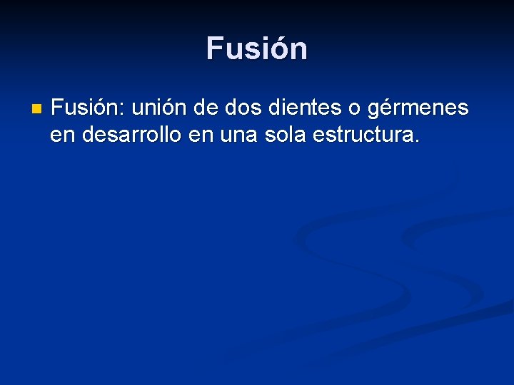 Fusión n Fusión: unión de dos dientes o gérmenes en desarrollo en una sola