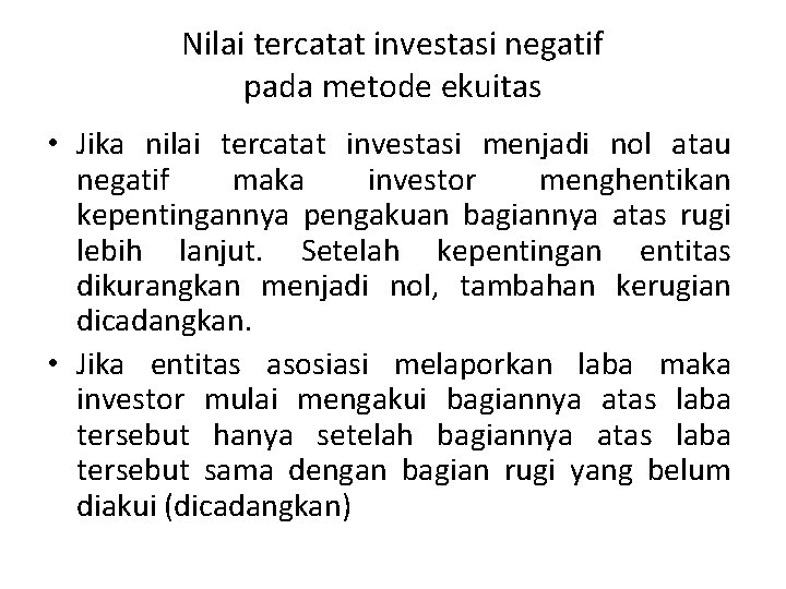 Nilai tercatat investasi negatif pada metode ekuitas • Jika nilai tercatat investasi menjadi nol