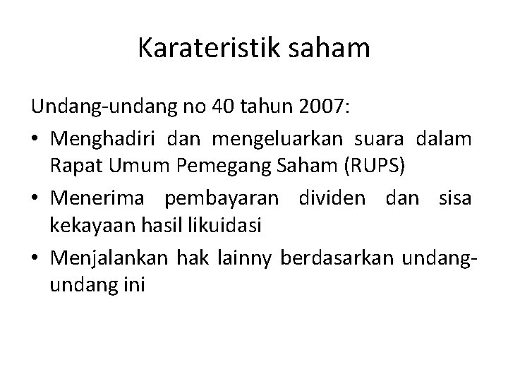 Karateristik saham Undang-undang no 40 tahun 2007: • Menghadiri dan mengeluarkan suara dalam Rapat