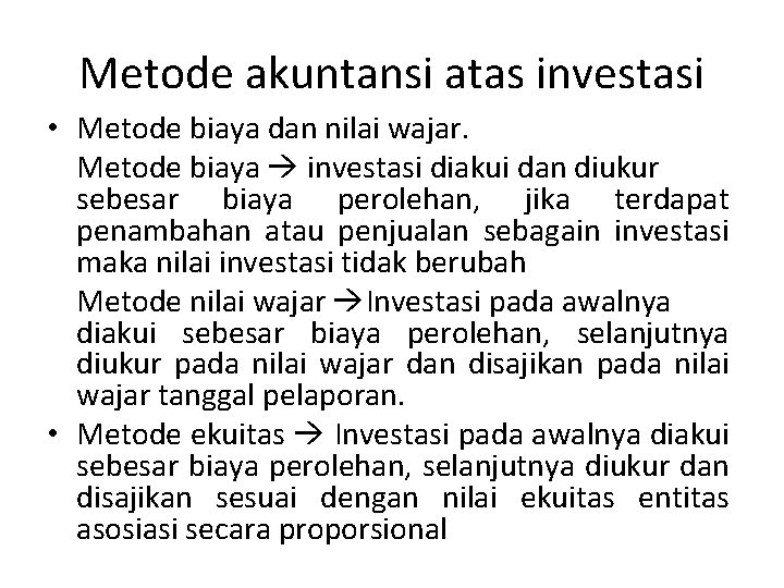 Metode akuntansi atas investasi • Metode biaya dan nilai wajar. Metode biaya investasi diakui