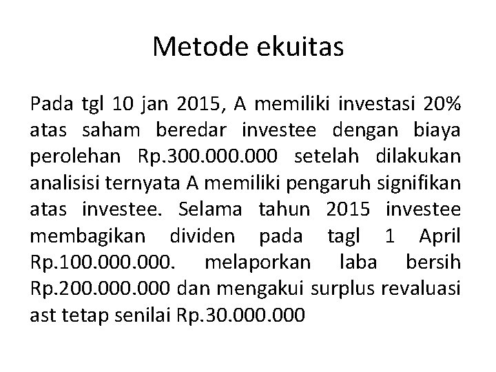 Metode ekuitas Pada tgl 10 jan 2015, A memiliki investasi 20% atas saham beredar