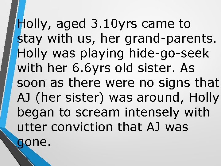 Holly, aged 3. 10 yrs came to stay with us, her grand-parents. Holly was