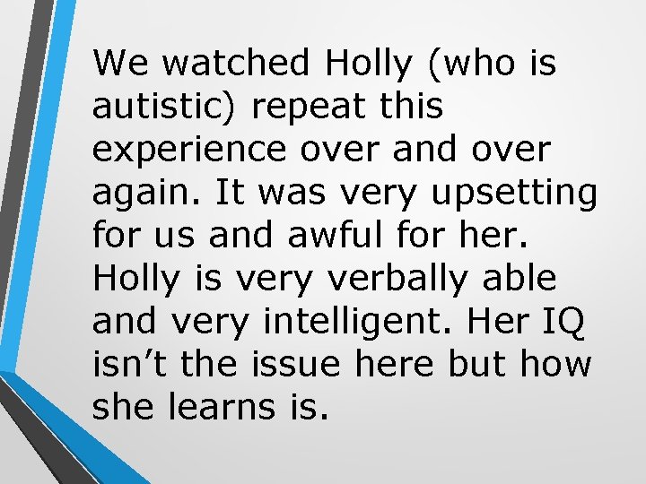 We watched Holly (who is autistic) repeat this experience over and over again. It