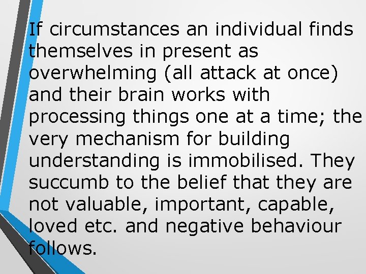 If circumstances an individual finds themselves in present as overwhelming (all attack at once)