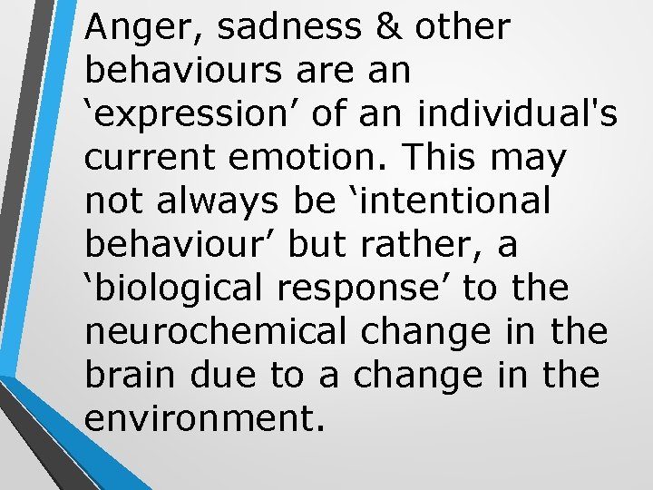 Anger, sadness & other behaviours are an ‘expression’ of an individual's current emotion. This