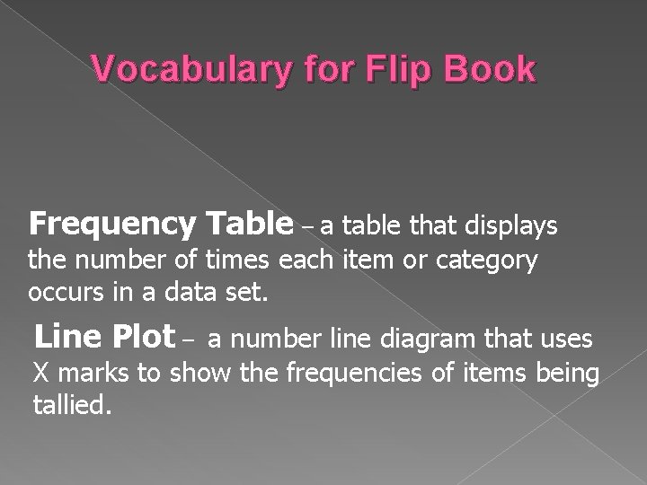 Vocabulary for Flip Book Frequency Table – a table that displays the number of