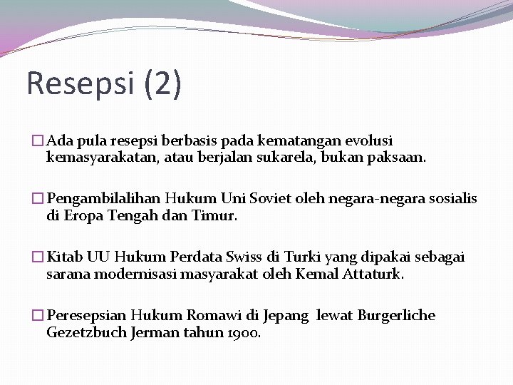 Resepsi (2) �Ada pula resepsi berbasis pada kematangan evolusi kemasyarakatan, atau berjalan sukarela, bukan