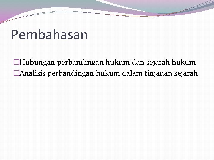 Pembahasan �Hubungan perbandingan hukum dan sejarah hukum �Analisis perbandingan hukum dalam tinjauan sejarah 