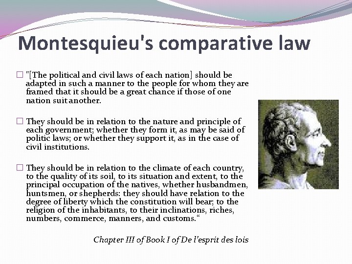 Montesquieu's comparative law � "[The political and civil laws of each nation] should be