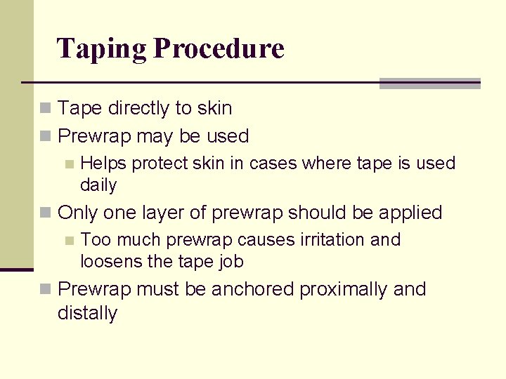 Taping Procedure n Tape directly to skin n Prewrap may be used n Helps