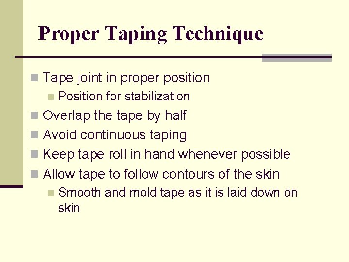 Proper Taping Technique n Tape joint in proper position n Position for stabilization n