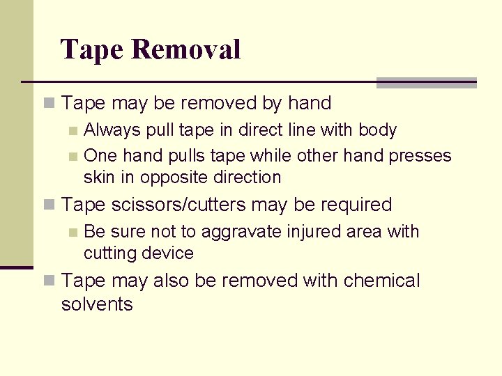 Tape Removal n Tape may be removed by hand n Always pull tape in