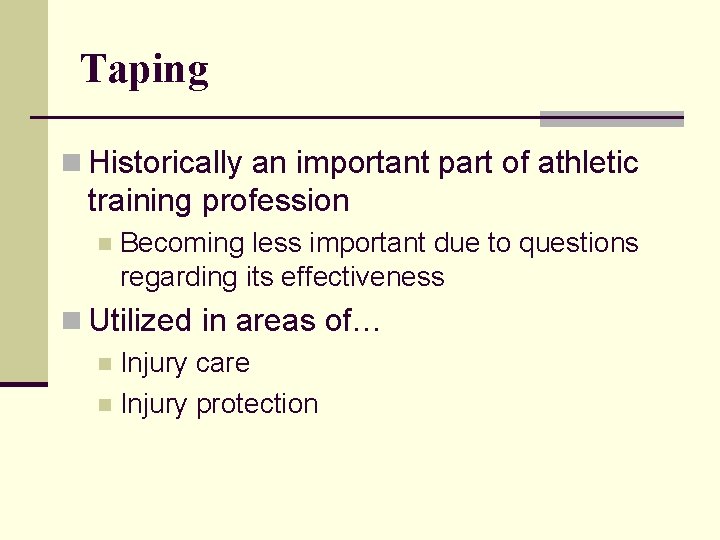 Taping n Historically an important part of athletic training profession n Becoming less important