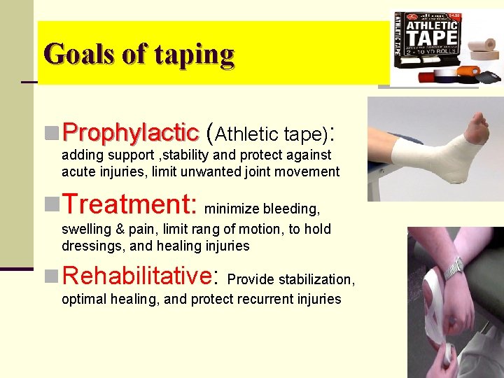 Goals of taping n Prophylactic (Athletic tape): adding support , stability and protect against