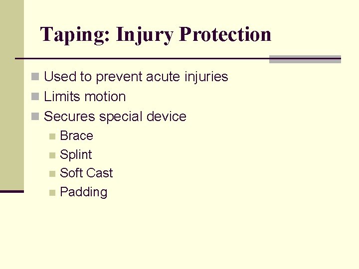 Taping: Injury Protection n Used to prevent acute injuries n Limits motion n Secures