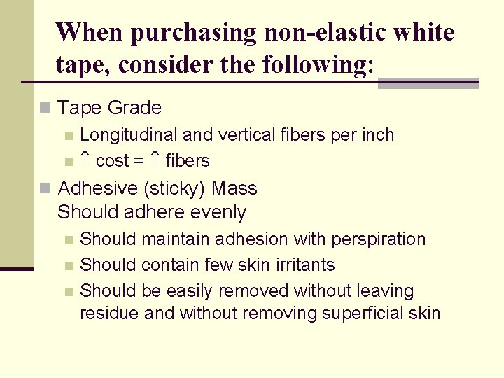 When purchasing non-elastic white tape, consider the following: n Tape Grade n Longitudinal and