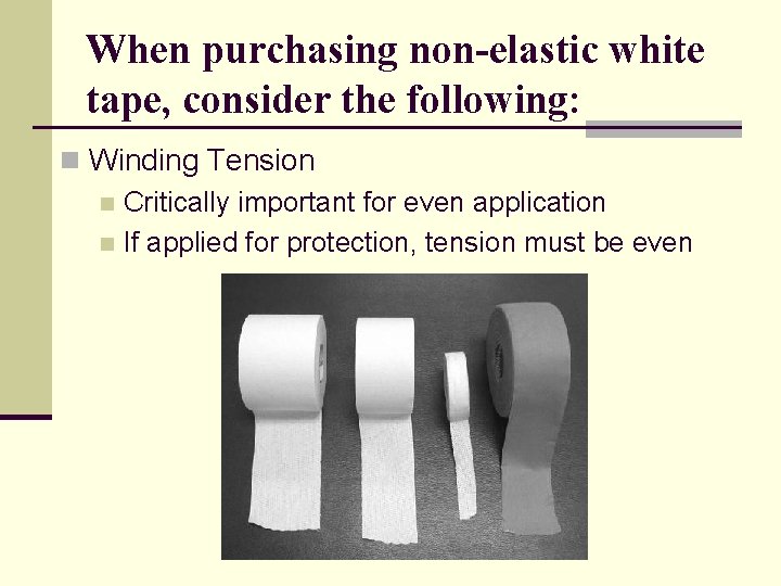 When purchasing non-elastic white tape, consider the following: n Winding Tension n Critically important