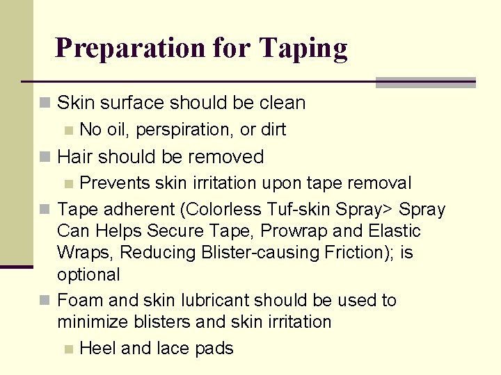 Preparation for Taping n Skin surface should be clean n No oil, perspiration, or