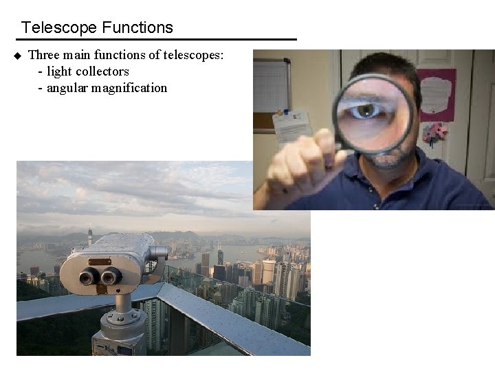 Telescope Functions u Three main functions of telescopes: - light collectors - angular magnification