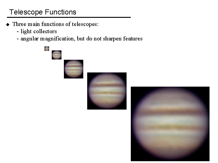 Telescope Functions u Three main functions of telescopes: - light collectors - angular magnification,