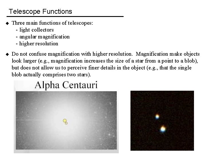 Telescope Functions u Three main functions of telescopes: - light collectors - angular magnification